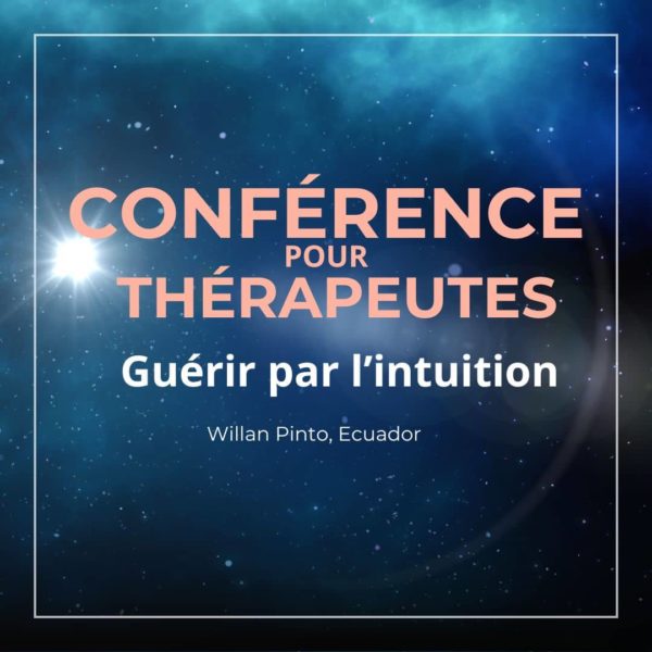 Conférence spéciale thérapeutes: la méthode Guérir par l’Intuition